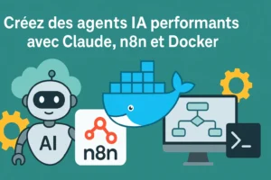 Illustration tutoriel : créer des agents IA performants avec Claude, n8n et Docker pour automatiser vos workflows professionnels